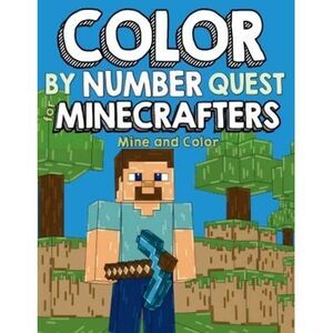 Color by Number Quest for Minecrafters: Mine and Color -- Mark Mulle